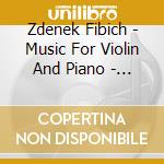 Zdenek Fibich - Music For Violin And Piano - Josef Suk, Josef Hala cd