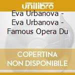 Eva Urbanova - Eva Urbanova - Famous Opera Du cd musicale di Eva Urbanova