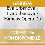 Eva Urbanova - Eva Urbanova - Famous Opera Du cd