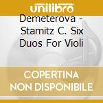 Demeterova - Stamitz C. Six Duos For Violi cd musicale