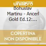 Bohuslav Martinu - Ancerl Gold Ed.12: Klav.Ko cd