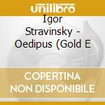 Igor Stravinsky - Oedipus (Gold E cd musicale di Czech Po And Ancerl