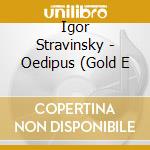Igor Stravinsky - Oedipus (Gold E cd