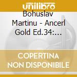 Bohuslav Martinu - Ancerl Gold Ed.34: Sinfon cd musicale di Bohuslav Martinu