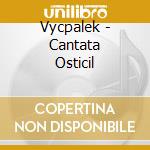 Vycpalek - Cantata Osticil cd