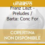 Franz Liszt - Preludes / Barta: Conc For cd