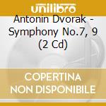 Antonin Dvorak - Symphony No.7, 9 (2 Cd) cd