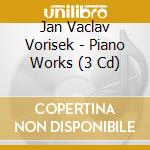 Jan Vaclav Vorisek - Piano Works (3 Cd) cd musicale di Radoslav Kvapil