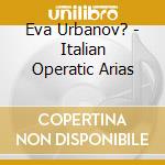 Eva Urbanov? - Italian Operatic Arias cd