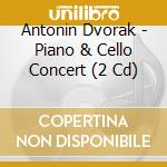 Antonin Dvorak - Piano & Cello Concert (2 Cd) cd