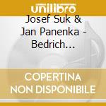 Josef Suk & Jan Panenka - Bedrich Smetana, Antonin Dvorak & Suk - Violin cd musicale di Josef Suk & Jan Panenka