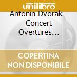 Antonin Dvorak - Concert Overtures Waltz cd musicale di Antonin Dvorak