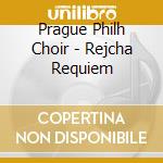 Prague Philh Choir - Rejcha Requiem cd musicale di Prague Philh Choir