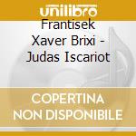 Frantisek Xaver Brixi - Judas Iscariot