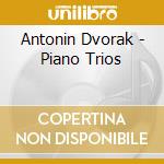 Antonin Dvorak - Piano Trios cd musicale di Antonin Dvorak