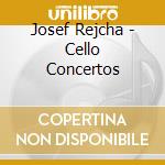 Josef Rejcha - Cello Concertos cd musicale di Josef Rejcha