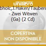 Krombholc,J.Haken/Tauberova/+ - Zwei Witwen (Ga) (2 Cd) cd
