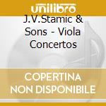 J.V.Stamic & Sons - Viola Concertos cd musicale di J.V.Stamic & Sons