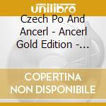 Czech Po And Ancerl - Ancerl Gold Edition - Volumes (4 Cd) cd musicale di Czech Po And Ancerl