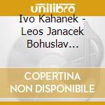 Ivo Kahanek - Leos Janacek Bohuslav Martinu Kabelac - Pian cd