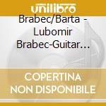 Brabec/Barta - Lubomir Brabec-Guitar Solo Collection cd musicale di Brabec/Barta