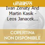 Ivan Zenaty And Martin Kasik - Leos Janacek Novak Nedbal Viloin So cd musicale di Ivan Zenaty And Martin Kasik