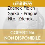 Zdenek Fibich - Sarka - Prague Nto, Zdenek Chalabala (2 Cd) cd musicale di Prague Nto, Zdenek Chalabala