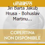 Jiri Barta Jakub Hrusa - Bohuslav Martinu Foerster Novak cd