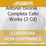 Antonin Dvorak - Complete Cello Works (2 Cd) cd