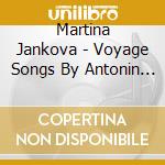 Martina Jankova - Voyage Songs By Antonin Dvorak Strauss Etc cd musicale di Martina Jankova