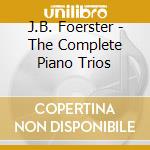 J.B. Foerster - The Complete Piano Trios cd musicale di J.B. Foerster