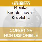 Monika Knoblochova - Kozeluh Sonatas For Fortep