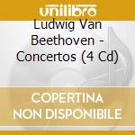 Ludwig Van Beethoven - Concertos (4 Cd) cd