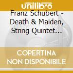 Franz Schubert - Death & Maiden, String Quintet (2 Cd) cd