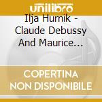 Ilja Hurnik - Claude Debussy And Maurice Ravel: Piano Music cd
