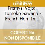 Premysl Vojta, Tomoko Sawano - French Horn In Prague cd musicale di Premysl Vojta, Tomoko Sawano