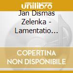 Jan Dismas Zelenka - Lamentatio Zwv53 cd musicale di Zelenka