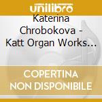 Katerina Chrobokova - Katt Organ Works By BachOlivier MessiaenPartKatt