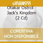 Otakar Ostrcil - Jack's Kingdom (2 Cd) cd