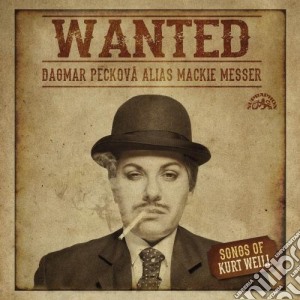 Kurt Weill - Wanted: Dagmar Peckova Alias Mackie Messer cd musicale di Dagmar Peckova