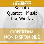 Belfiato Quartet - Music For Wind Instruments cd