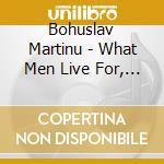 Bohuslav Martinu - What Men Live For, Symphony No.1 cd