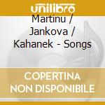 Martinu / Jankova / Kahanek - Songs cd