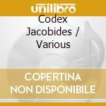 Codex Jacobides / Various cd musicale