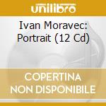 Ivan Moravec: Portrait (12 Cd) cd musicale