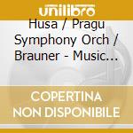 Husa / Pragu Symphony Orch / Brauner - Music For Prague cd musicale