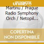 Martinu / Prague Radio Symphony Orch / Netopil - Orchestral Works cd musicale