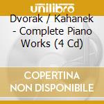 Dvorak / Kahanek - Complete Piano Works (4 Cd) cd