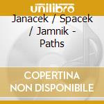 Janacek / Spacek / Jamnik - Paths cd musicale