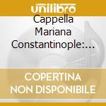 Cappella Mariana Constantinople: Pilgrimage. Musical Journey Of Krystof Harant To Jerusalem. Circa 1600 cd